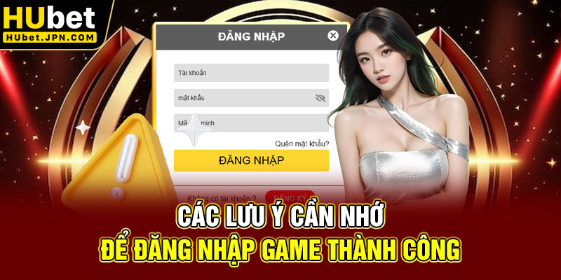 Các lưu ý cần nhớ để đăng nhập game thành công
