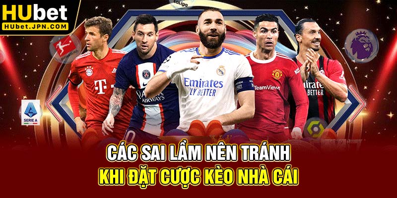 Các sai lầm nên tránh khi đặt cược kèo nhà cái