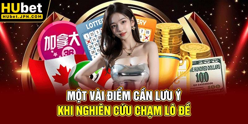Một vài điểm cần lưu ý khi nghiên cứu chạm lô đề